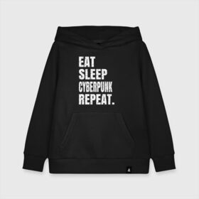 Детская толстовка хлопок с принтом EAT SLEEP CYBERPUNK REPEAT. , 100% хлопок | Круглый горловой вырез, эластичные манжеты, пояс, капюшен | 2077 | cyberpunk | cyberpunk 2077 | eat sleep cyberpunk repeat | eat sleep repeat | game | игры | киану ривз | киберпанк | самурай