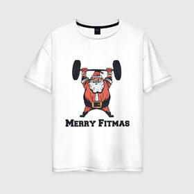 Женская футболка хлопок Oversize с принтом Merry Fitmas , 100% хлопок | свободный крой, круглый ворот, спущенный рукав, длина до линии бедер
 | 
