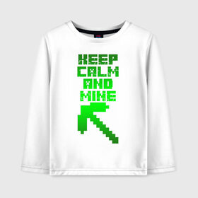 Детский лонгслив хлопок с принтом KEEP CALM AND MINE , 100% хлопок | круглый вырез горловины, полуприлегающий силуэт, длина до линии бедер | minecraft | алекс | белый | блоки | ведьма | взрывчатка | визера | волк | гаст | добывать | дракон | зеленый куб | зомби | игра | крафт | крипер | кубики | лошадка | майн | майнкрафт | манкрафт | овечка | оцелот