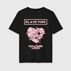 Женская футболка хлопок Oversize с принтом BLACKPINK , 100% хлопок | свободный крой, круглый ворот, спущенный рукав, длина до линии бедер
 | black pink | blackpink | k pop | блэкпинк | дженни | джису | к поп | лиса | розэ