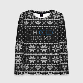 Женский лонгслив 3D с принтом I`m cold hug me , 100% полиэстер | длинные рукава, круглый вырез горловины, полуприлегающий силуэт | иностранные | любовь | меня | мне | надпись | новогодний свитер | новый год | обними | объятия | прикольные | рождественский свитер | свитер | слова | текст | холодно | цитата