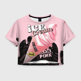 Женская футболка Crop-top 3D с принтом BLACKPINK ICE CREAM , 100% полиэстер | круглая горловина, длина футболки до линии талии, рукава с отворотами | black pink | blackpink | ice cream | k pop | блэкпинк | дженни | джису | к поп | лиса | розэ