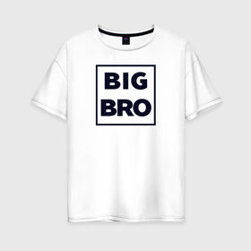 Женская футболка хлопок Oversize с принтом Big Bro , 100% хлопок | свободный крой, круглый ворот, спущенный рукав, длина до линии бедер
 | family | family look | детские | для всей семьи | семейные | семья | фэмили лук