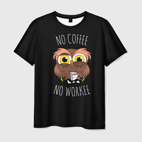 Мужская футболка 3D с принтом No cofee no workee , 100% полиэфир | прямой крой, круглый вырез горловины, длина до линии бедер | 2021 | cofee | день влюбленных | кофе | кофеман | на работе | начальник | начальнику | праздник | птица | работа | романтика | сова | совушка | филин | чай | я люблю кофе