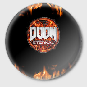 Значок с принтом DOOM Eternal ,  металл | круглая форма, металлическая застежка в виде булавки | doom eternal | дум | игра | компьютерная | логотип | надпись | огненный | огонь | подарок | пожар | символ | фанату | черный