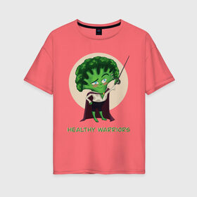Женская футболка хлопок Oversize с принтом Здоровые воины , 100% хлопок | свободный крой, круглый ворот, спущенный рукав, длина до линии бедер
 | брокколи | воин | здоровье | зеленый | овощи