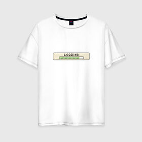 Женская футболка хлопок Oversize с принтом Loading , 100% хлопок | свободный крой, круглый ворот, спущенный рукав, длина до линии бедер
 | загрузка | игра | интерфейс | компьютер | окно | система | скачивание | статус