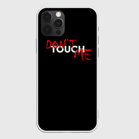 Чехол для iPhone 12 Pro с принтом DONT TOUCH , силикон | область печати: задняя сторона чехла, без боковых панелей | Тематика изображения на принте: dont touch me | девушке | злой | надпись | настроение | не прикасайся ко мне | не трогай меня | парню | трогай