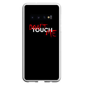 Чехол для Samsung Galaxy S10 с принтом DONT TOUCH , Силикон | Область печати: задняя сторона чехла, без боковых панелей | dont touch me | девушке | злой | надпись | настроение | не прикасайся ко мне | не трогай меня | парню | трогай