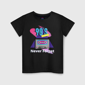 Детская футболка хлопок с принтом NEVER FORGET , 100% хлопок | круглый вырез горловины, полуприлегающий силуэт, длина до линии бедер | 90 | 90 е | касета | не забывай | ностальгия | ретро | ссср