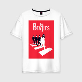 Женская футболка хлопок Oversize с принтом The Beatles , 100% хлопок | свободный крой, круглый ворот, спущенный рукав, длина до линии бедер
 | the beatles | великобритания | джон леннон | классика | легенды | музыка | пол маккартни | рок | рок группа
