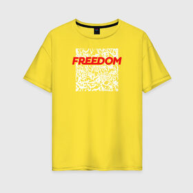 Женская футболка хлопок Oversize с принтом Свобода Freedom , 100% хлопок | свободный крой, круглый ворот, спущенный рукав, длина до линии бедер
 | freedom | свобода