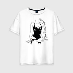 Женская футболка хлопок Oversize с принтом good girls with bad habits , 100% хлопок | свободный крой, круглый ворот, спущенный рукав, длина до линии бедер
 | любовь | туфли