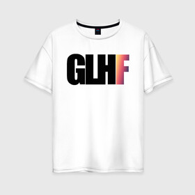 Женская футболка хлопок Oversize с принтом GLHF Gradient , 100% хлопок | свободный крой, круглый ворот, спущенный рукав, длина до линии бедер
 | asiimov | asimov | beast | counter | counter strike | cs | easy | ez | gg | ggwp | global | go | gradient | howl | hyper | kill | offensive | one | shot | smoke | strike | азимов | вой | градиент | зверь | контра | лого | логотип 