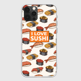 Чехол для iPhone 12 Pro Max с принтом I love sushi Я люблю суши , Силикон |  | japan | japanese | виды суши | гункан | гунканы | икра | красная икра | красная рыба | креветка | лосось | маки | нигири | омлет | паттерн | ролл | роллы | сашими | суси | узор | фастфуд | форель | футомаки