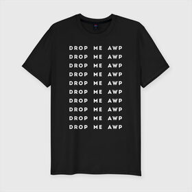 Мужская футболка хлопок Slim с принтом DROP ME AWP , 92% хлопок, 8% лайкра | приталенный силуэт, круглый вырез ворота, длина до линии бедра, короткий рукав | 16 | awp | counterstrike | csgo | drop me | global offensive | memes | source | авп | дай мне | ксго