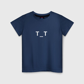 Детская футболка хлопок с принтом T_T , 100% хлопок | круглый вырез горловины, полуприлегающий силуэт, длина до линии бедер | tt | глаза | грусть | лицо | плачущее | слезы | смайлик | тт