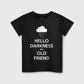 Детская футболка хлопок с принтом Hello Darkness My Old Friend , 100% хлопок | круглый вырез горловины, полуприлегающий силуэт, длина до линии бедер | Тематика изображения на принте: calm | darkness | friend | hello | keep | mem | meme | memes | music | my | of | old | silence | sound | tegunvteg | the | друг | здравствуй | калм | кип | мем | мемы | музыка | надпись | сохраняй | спокойствие | старый | тьма