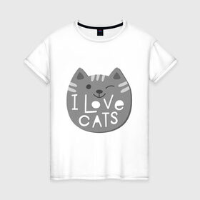 Женская футболка хлопок с принтом I love cats , 100% хлопок | прямой крой, круглый вырез горловины, длина до линии бедер, слегка спущенное плечо | animal | cat | i love cats | животное | зверь | кот | кошка | надписи | я люблю кошек