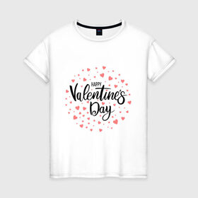 Женская футболка хлопок с принтом Valentines Day , 100% хлопок | прямой крой, круглый вырез горловины, длина до линии бедер, слегка спущенное плечо | happy valentines day | heart | holidays | valentines day | день святого валентина | надписи | праздники | сердце
