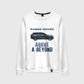 Женский свитшот хлопок с принтом Range Rover Above a Beyond , 100% хлопок | прямой крой, круглый вырез, на манжетах и по низу широкая трикотажная резинка  | auto | land rover | range rover | автомобиль | лэнд ровер | лэндровер | машина | ренджровер | рэнджик | рэнджровер