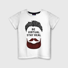 Детская футболка хлопок с принтом beard-4 , 100% хлопок | круглый вырез горловины, полуприлегающий силуэт, длина до линии бедер | be virtual stay real | борода | лицо | прическа | текст | философия
