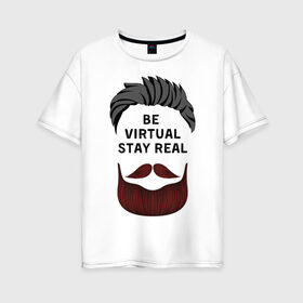 Женская футболка хлопок Oversize с принтом beard-4 , 100% хлопок | свободный крой, круглый ворот, спущенный рукав, длина до линии бедер
 | be virtual stay real | борода | лицо | прическа | текст | философия