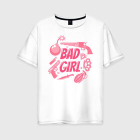 Женская футболка хлопок Oversize с принтом Bad girl , 100% хлопок | свободный крой, круглый ворот, спущенный рукав, длина до линии бедер
 | 8 марта | girl power | весна | девушке | женская сила | женский | мама | подарок | тренд | феминизм | цветы