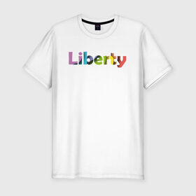 Мужская футболка хлопок Slim с принтом Liberty. Свобода , 92% хлопок, 8% лайкра | приталенный силуэт, круглый вырез ворота, длина до линии бедра, короткий рукав | cвобода | liberty | женская свобода | не зависимая женщина | права женщин | равенство | свободные нравы