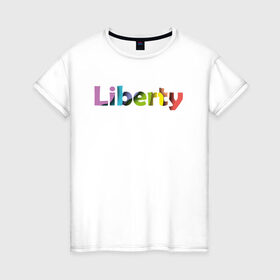 Женская футболка хлопок с принтом Liberty. Свобода , 100% хлопок | прямой крой, круглый вырез горловины, длина до линии бедер, слегка спущенное плечо | cвобода | liberty | женская свобода | не зависимая женщина | права женщин | равенство | свободные нравы