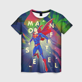 Женская футболка 3D с принтом Man Of Steel , 100% полиэфир ( синтетическое хлопкоподобное полотно) | прямой крой, круглый вырез горловины, длина до линии бедер | superman | vdzabma | супермен