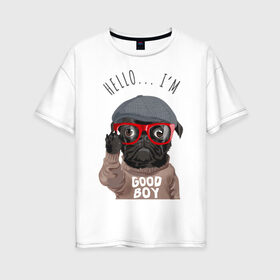 Женская футболка хлопок Oversize с принтом Хороший мальчик , 100% хлопок | свободный крой, круглый ворот, спущенный рукав, длина до линии бедер
 | кепка | мальчик | мопс | очки | пёс | собака | хипстер | хороший