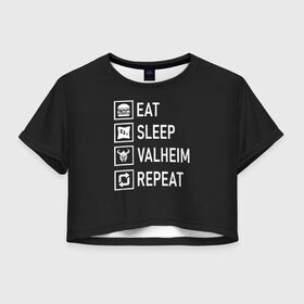 Женская футболка Crop-top 3D с принтом Eat Sleep Valheim Repeat , 100% полиэстер | круглая горловина, длина футболки до линии талии, рукава с отворотами | elder | loki | odin | the | thor | valheim | биврёст | валхейм | вальхейм | викинги | все | дракар | древний | древо | ётун | йотун | локи | мира | один | отец | тор | фенир | хель | черный лес | эйктюр