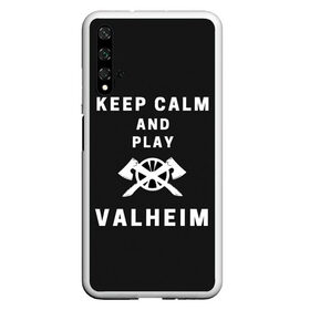 Чехол для Honor 20 с принтом Keep calm and play Valheim , Силикон | Область печати: задняя сторона чехла, без боковых панелей | elder | loki | odin | the | thor | valheim | биврёст | валхейм | вальхейм | викинги | всеотец | дракар | древний | древо | ётун | йотун | локи | мира | один | тор | фенир | хель | черный лес | эйктюр