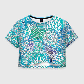 Женская футболка Crop-top 3D с принтом цветочный узор , 100% полиэстер | круглая горловина, длина футболки до линии талии, рукава с отворотами | белый | бирюзовый | градиент | дудлинг | зеленый | рисунок | синий | узор | цветочный | цветы