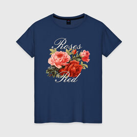 Женская футболка хлопок с принтом Roses are Red , 100% хлопок | прямой крой, круглый вырез горловины, длина до линии бедер, слегка спущенное плечо | flo | flowers | растения | флористика | цветение | цветы