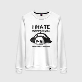 Женский свитшот хлопок с принтом I Hate Morning And People , 100% хлопок | прямой крой, круглый вырез, на манжетах и по низу широкая трикотажная резинка  | Тематика изображения на принте: and | hate | i | morning | mornings | panda | people | людей | люди | ненавижу | панда | утро