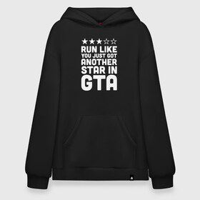 Худи SuperOversize хлопок с принтом RUN LIKE YOU JUST GOT ANOTHER STAR IN GTA , 70% хлопок, 30% полиэстер, мягкий начес внутри | карман-кенгуру, эластичная резинка на манжетах и по нижней кромке, двухслойный капюшон
 | 4 | 5 | five | games | grand theft auto | gta | gta v | los santos | online | rockstar | san andreas | великое авто воровство | гта | гташка | игры | логотип | лос сантос | майкл | мафия | ограбление | онлайн | пеф | рокстар | самп | сан андреас 