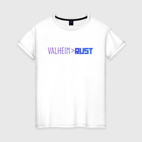 Женская футболка хлопок с принтом Valheim круче Rust , 100% хлопок | прямой крой, круглый вырез горловины, длина до линии бедер, слегка спущенное плечо | game | games | rust | survivor | valheim | viking | валхейм | вильхейм | игра | игры | раст