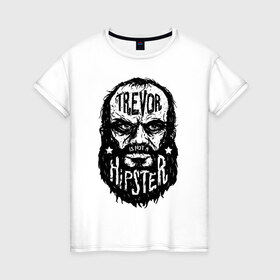 Женская футболка хлопок с принтом TREVOR IS NOT A HIPSTER , 100% хлопок | прямой крой, круглый вырез горловины, длина до линии бедер, слегка спущенное плечо | Тематика изображения на принте: 4 | 5 | five | games | grand theft auto | gta | gta v | los santos | online | rockstar | san andreas | великое авто воровство | гта | гташка | игры | логотип | лос сантос | майкл | мафия | ограбление | онлайн | пеф | рокстар | самп | сан андреас 