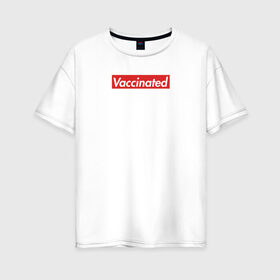 Женская футболка хлопок Oversize с принтом Vaccinated , 100% хлопок | свободный крой, круглый ворот, спущенный рукав, длина до линии бедер
 | covid 19 | вакцина | вакцинация | ковид 19 | коронавирус | спасибо науке