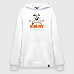 Худи SuperOversize хлопок с принтом Hug Me Im Vaccinated , 70% хлопок, 30% полиэстер, мягкий начес внутри | карман-кенгуру, эластичная резинка на манжетах и по нижней кромке, двухслойный капюшон
 | covid 19 | вакцина | вакцинация | ковид 19 | коронавирус | спасибо науке