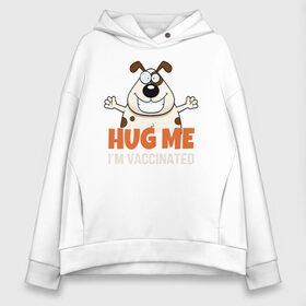 Женское худи Oversize хлопок с принтом Hug Me Im Vaccinated , френч-терри — 70% хлопок, 30% полиэстер. Мягкий теплый начес внутри —100% хлопок | боковые карманы, эластичные манжеты и нижняя кромка, капюшон на магнитной кнопке | covid 19 | вакцина | вакцинация | ковид 19 | коронавирус | спасибо науке