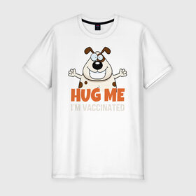 Мужская футболка хлопок Slim с принтом Hug Me Im Vaccinated , 92% хлопок, 8% лайкра | приталенный силуэт, круглый вырез ворота, длина до линии бедра, короткий рукав | covid 19 | вакцина | вакцинация | ковид 19 | коронавирус | спасибо науке