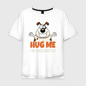 Мужская футболка хлопок Oversize с принтом Hug Me Im Vaccinated , 100% хлопок | свободный крой, круглый ворот, “спинка” длиннее передней части | covid 19 | вакцина | вакцинация | ковид 19 | коронавирус | спасибо науке