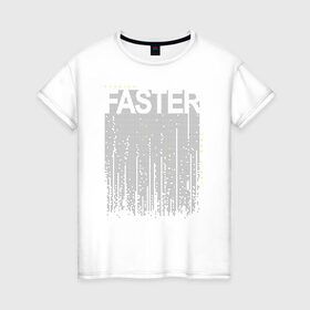 Женская футболка хлопок с принтом FASTER , 100% хлопок | прямой крой, круглый вырез горловины, длина до линии бедер, слегка спущенное плечо | fast | faster | бегун | быстрый | надпись | спорт | спортсмен | текст | текстовый