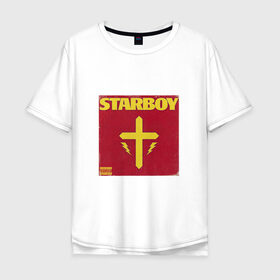 Мужская футболка хлопок Oversize с принтом The Weeknd STARBOY , 100% хлопок | свободный крой, круглый ворот, “спинка” длиннее передней части | starboy | the weeknd | xo | старбой