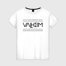 Женская футболка хлопок с принтом Вальхейм , 100% хлопок | прямой крой, круглый вырез горловины, длина до линии бедер, слегка спущенное плечо | drakkar | valhalla | valheim | viking | vikings | валхэйм | вальгала | вальхала | вальхейм | викинг | викинги | драккар