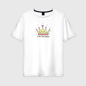 Женская футболка хлопок Oversize с принтом Я Королева , 100% хлопок | свободный крой, круглый ворот, спущенный рукав, длина до линии бедер
 | i am the queen | корона | я королева