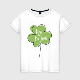Женская футболка хлопок с принтом День святого Патрика - Kiss me , 100% хлопок | прямой крой, круглый вырез горловины, длина до линии бедер, слегка спущенное плечо | kiss me i am irish | день святого патрика | зеленый | ирландия | клевер | листик | мультяшный | на английском | надпись | патрик | подарок | прикол | символ